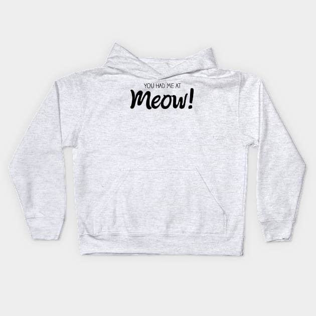 You Had Me At MEOW! - Black Kids Hoodie by quotysalad